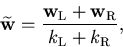 \begin{displaymath}
\widetilde{\bf w} = \frac{ {\bf w}_{\rm L} + {\bf w}_{\rm R}}
{k_{\rm L} + k_{\rm R}},
\end{displaymath}