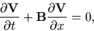 \begin{displaymath}
\frac{\partial {\bf V}}{\partial t} + {\bf B} \frac{\partial {\bf V}}
{\partial x} = 0,
\end{displaymath}