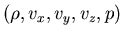 $(\rho, v_x, v_y, v_z, p)$