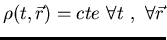 $\rho (t, \vec{r}) = cte    \forall t   ,   \forall \vec{r}$