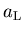 $a_{\rm L}$