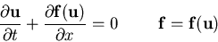 \begin{eqnarray*}
\frac{\partial{\bf u}}{\partial t} +
\frac{\partial{\bf f}({\bf u})}{\partial x} = 0
\hspace{1cm}
{\bf f}={\bf f}({\bf u})
\end{eqnarray*}