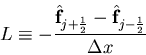 \begin{eqnarray*}
L\equiv -\frac{\hat{\bf f}_{j+{1\over 2}}- \hat{\bf f}_{j-{1\over 2}}}
{\Delta x}
\end{eqnarray*}