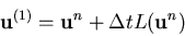 \begin{eqnarray*}
{\bf u}^{(1)}={\bf u}^{n} + \Delta t L({\bf u}^{n})
\end{eqnarray*}