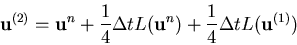 \begin{eqnarray*}
{\bf u}^{(2)}={\bf u}^{n} + \frac{1}{4} \Delta t L({\bf u}^{n})
+ \frac{1}{4} \Delta t L({\bf u}^{(1)})
\end{eqnarray*}