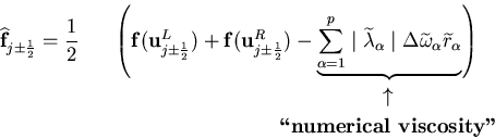 \begin{eqnarray*}
\widehat{{\bf f}}_{j\pm{1\over 2}} = \frac{1}{2}
&\left( {\b...
...parrow& \\
&\hspace{3.7cm}\textrm{\bf \lq\lq numerical viscosity''}&
\end{eqnarray*}