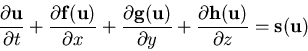 \begin{eqnarray*}
\frac{\partial \bf u \rm }{\partial t}+
\frac{\partial \bf f...
...ial y}+
\frac{\partial \bf h(u) \rm }{\partial z}=
\bf s(u) \rm\end{eqnarray*}