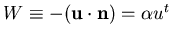 $W \equiv -({\bf u \cdot n})= \alpha u^{t} $
