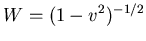 $W=(1-{v}^{2})^{-1/2}$