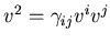 ${v}^{2}= \gamma_{ij} v^i v^j$