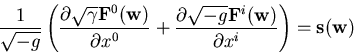 \begin{eqnarray*}
\frac{1}{\sqrt{-g}} \left(
\frac {\partial \sqrt{\gamma}{\bf...
... F}^{i}({\bf w})}
{\partial x^{i}} \right)
= {\bf s}({\bf w})
\end{eqnarray*}