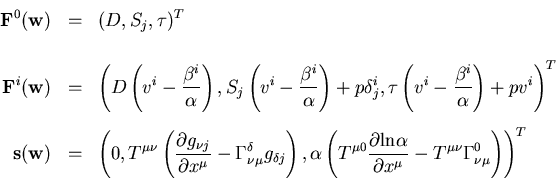 \begin{eqnarray*}
{\bf F}^{0}({\bf w}) &=& (D, S_j, \tau)^T
\\
\\
{\bf F}^...
...l x^{\mu}} -
T^{\mu \nu} \Gamma^0_{\nu \mu} \right)
\right)^T
\end{eqnarray*}