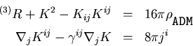 \begin{eqnarray*}
{}^{(3)}R + K^2 - K_{ij} K^{ij} &=& 16 \pi {\rho}_{{}_{\verb+ADM+}}
\\
\nabla_j K^{ij} - \gamma^{ij} \nabla_j K &=& 8 \pi j^i
\end{eqnarray*}