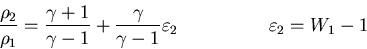 \begin{eqnarray*}
\frac{\rho_2}{\rho_1} = \frac{\gamma+1}{\gamma-1} + \frac{\gamma}{\gamma-1}
\varepsilon_2
\hspace{2cm}
\varepsilon_2=W_1-1
\end{eqnarray*}