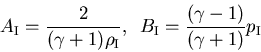 \begin{displaymath}
A_{\rm I} = \frac{2}{(\gamma + 1) \rho_{\rm I}},    
B_{\rm I} = \frac{(\gamma - 1)}{(\gamma + 1)} p_{\rm I}
\nonumber
\end{displaymath}