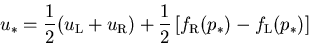 \begin{displaymath}
u_* = \frac{1}{2} (u_{\rm L} + u_{\rm R}) + \frac{1}{2} \left[f_{\rm R}(p_*) - f_{\rm L}(p_*)\right]
\nonumber
\end{displaymath}