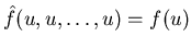 $\hat{f} (u, u, \ldots, u) = f(u)$