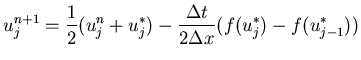 $\displaystyle{u_j^{n+1} = \frac{1}{2}(u_{j}^n + u_{j}^*) -
\frac{\Delta t}{2\Delta x}(f(u_{j}^*) - f(u_{j-1}^*))}$
