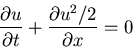 \begin{displaymath}
\frac{\partial u}{\partial t} + \frac{\partial u^2/2}{\partial x} = 0
\end{displaymath}