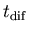 $t_{\rm dif}$