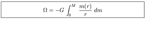 \fbox{\parbox[b]{3.95in}{
\begin{displaymath}
\Omega = - G    \displaystyle{\int_0^M   \frac{m(r)}{r}    dm}
\end{displaymath}}}