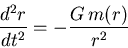 \begin{displaymath}
\frac{d^{2} r}{dt^{2}} =
- \frac{G  m(r)}{r^{2}}
\end{displaymath}