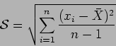 \begin{displaymath}
\mathcal{S}=\sqrt{\sum_{i=1}^n \frac{(x_i-\bar{X})^2}{n-1}}
\end{displaymath}