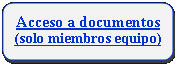 Rectngulo: esquinas redondeadas: Acceso a documentos      (solo miembros equipo)