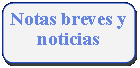 Rectngulo: esquinas redondeadas: Notas breves y  noticias 