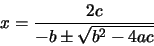 \begin{displaymath}
x = \frac{2c}{-b \pm \sqrt{b^{2} - 4ac}}
\end{displaymath}