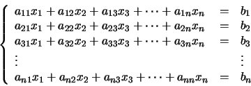 \begin{displaymath}\left\{
\begin{array}{lll}
a_{11}x_{1} + a_{12}x_{2} + a_{1...
...x_{3} + \cdots + a_{nn}x_{n} & =
& b_{n}
\end{array} \right.
\end{displaymath}