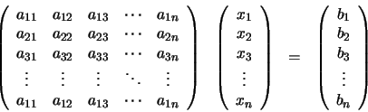 \begin{displaymath}\begin{array}{llll}
\left(
\begin{array}{ccccc}
a_{11} & a...
...} \\ b_{3} \\ \vdots \\ b_{n}
\end{array} \right)
\end{array}\end{displaymath}