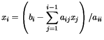 $\displaystyle x_{i} = \left( b_{i} - \sum_{j=1}^{i-1}a_{ij}x_{j} \right) \left/
a_{ii} \right.$