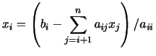 $\displaystyle x_{i} = \left( b_{i} - \sum_{j=i+1}^{n}a_{ij}x_{j} \right) \left/
a_{ii} \right.$