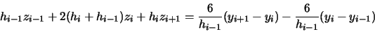 \begin{displaymath}h_{i-1}z_{i-1} + 2(h_{i}+h_{i-1})z_{i} + h_{i}z_{i+1} =\frac{6}{h_{i-1}}(y_{i+1}-y_{i}) - \frac{6}{h_{i-1}}(y_{i}-y_{i-1})\end{displaymath}