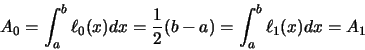 \begin{displaymath}A_{0} = \int_{a}^{b} \ell_{0}(x)dx = \frac{1}{2}(b-a) = \int_{a}^{b}
\ell_{1}(x)dx = A_{1}
\end{displaymath}