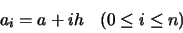 \begin{displaymath}\begin{array}{cc}
a_{i} = a + ih & (0 \leq i \leq n)
\end{array}\end{displaymath}