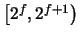 $\left[2^{f},2^{f+1}\right)$