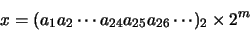 \begin{displaymath}x = (a_{1}a_{2} \cdots a_{24}a_{25}a_{26} \cdots)_{2} \times 2^{m}
\end{displaymath}