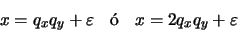 \begin{displaymath}\begin{array}{lll}
x = q_{x} q_{y} + \varepsilon & \mathrm{\acute{o}} & x = 2 q_{x}
q_{y} + \varepsilon
\end{array} \end{displaymath}