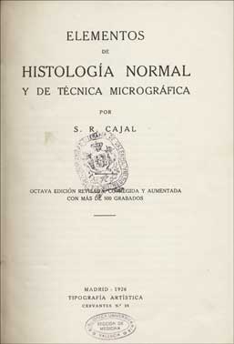 S. Ramn y Cajal, Elementos de histologa normal y de tcnica microgrfica. 8 ed., Madrid, 1926