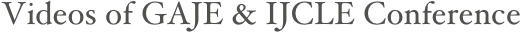 Videos of GAJE & IJCLE Conference