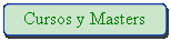 Rectngulo: esquinas redondeadas: Cursos y Masters