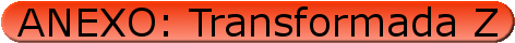 Anexo: Transformada Z