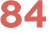84