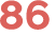 86