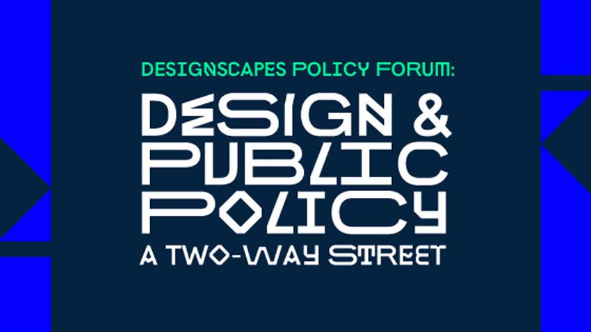 Design and public policy, a two-way streeet. Policy Forum. 10/03/2020. Centre Cultural La Nau. 09.00h