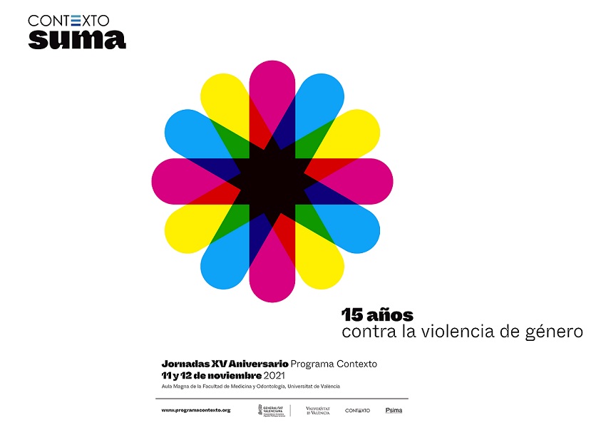 CONTEXTO suma. 15 años contra la violencia de género. Jornadas XV Aniversario Programa Contexto. 11 y 12 de noviembre 2021. Aula Magna de la Facultat de Medicina i Odontologia de la Universitat de València  