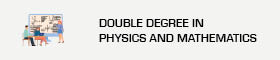This opens a new window Double Degree in Physics and Mathematics