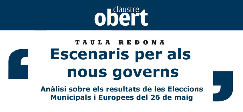 Escenarios para los nuevos gobiernos. 03/06/2019. Mesa redonda. Claustre Obert. Centre Cultural La Nau. 19.00h